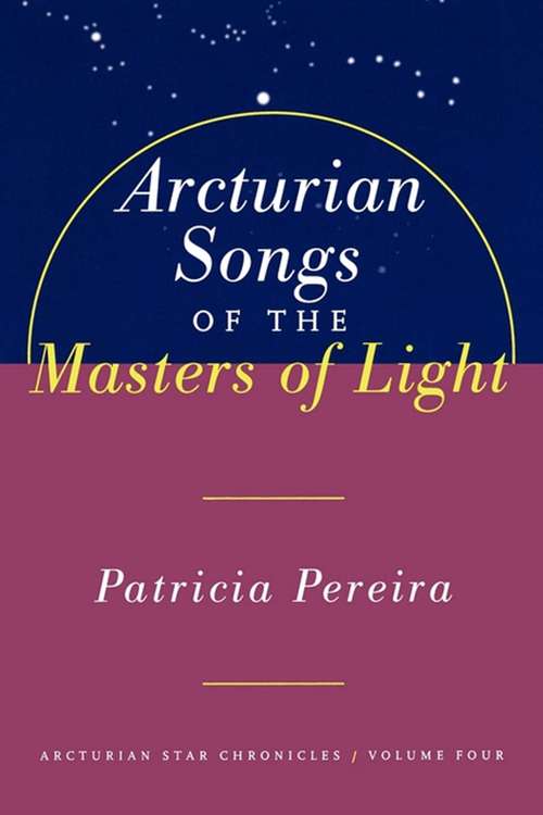 Book cover of Arcturian Songs Of The Masters Of Light: Arcturian Star Chronicles, Volume Four (The Arcturian Star Chronicles)