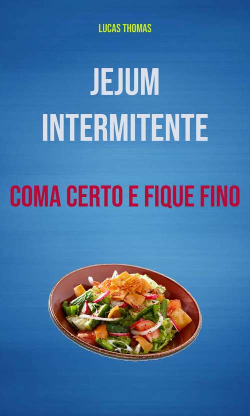 Book cover of Jejum Intermitente: Coma Certo E Fique Fino