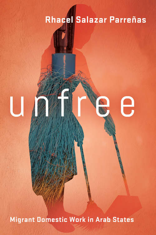 Book cover of Unfree: Migrant Domestic Work in Arab States