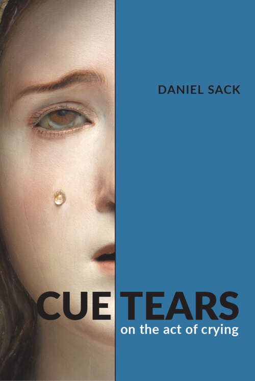 Book cover of Cue Tears: On the Act of Crying