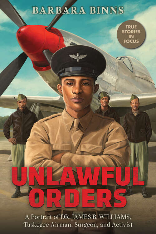 Book cover of Unlawful Orders: A Portrait of Dr. James B. Williams, Tuskegee Airman, Surgeon, and Activist (Scholastic Focus)