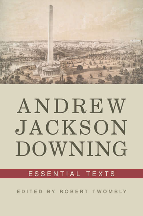 Book cover of Andrew Jackson Downing: Essential Texts