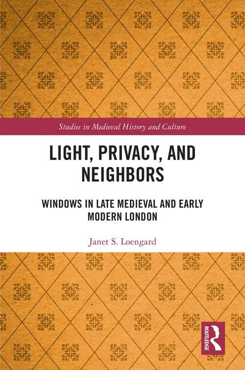 Book cover of Light, Privacy, and Neighbors: Windows in Late Medieval and Early Modern London (ISSN)