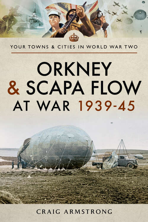 Book cover of Orkney and Scapa Flow at War 1939–45 (Towns And Cities In World War Two Ser.)