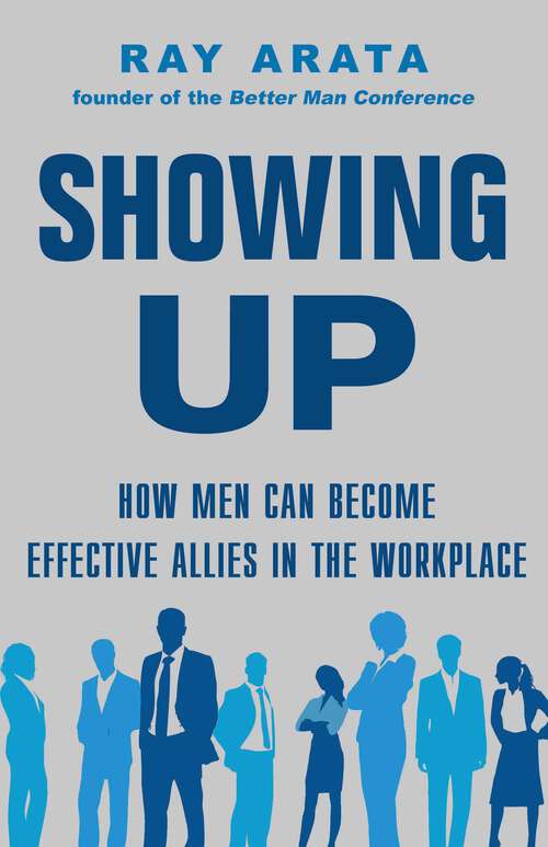 Book cover of Showing Up: How Men Can Become Effective Allies in the Workplace