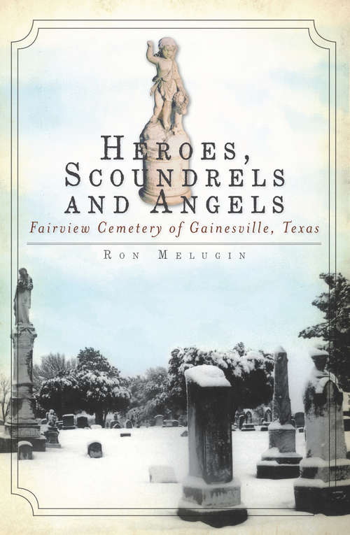 Book cover of Heroes, Scoundrels and Angels: Fairview Cemetery of Gainesville, Texas