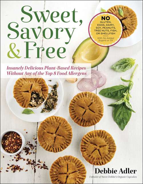 Book cover of Sweet, Savory, and Free: Insanely Delicious Plant-Based Recipes without Any of the Top 8 Food Allergens