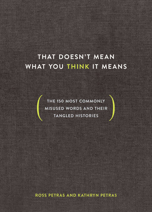 Book cover of That Doesn't Mean What You Think It Means: The 150 Most Commonly Misused Words and Their Tangled Histories