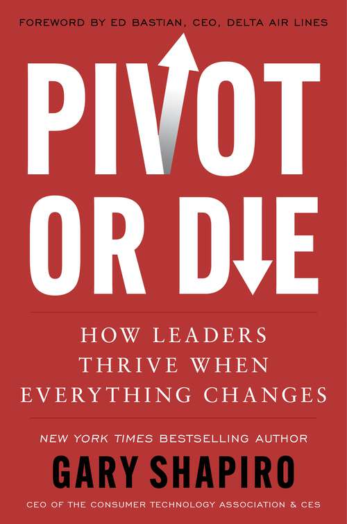 Book cover of Pivot or Die: How Leaders Thrive When Everything Changes