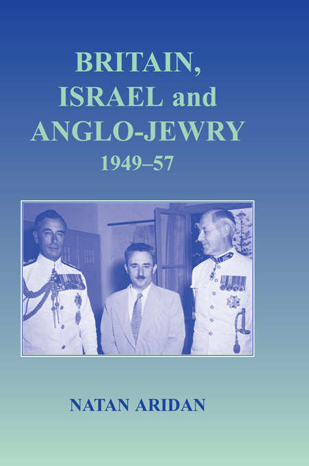 Book cover of Britain, Israel and Anglo-Jewry 1949-57 (Israeli History, Politics and Society)