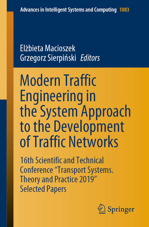 Book cover of Modern Traffic Engineering in the System Approach to the Development of Traffic Networks: 16th Scientific and Technical Conference "Transport Systems. Theory and Practice 2019" Selected Papers (1st ed. 2020) (Advances in Intelligent Systems and Computing #1083)