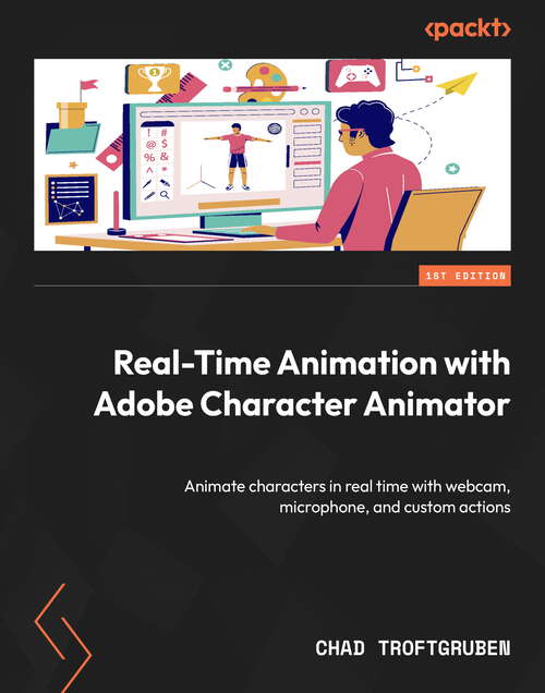 Book cover of Real-Time Animation with Adobe Character Animator: Animate characters in real time with webcam, microphone, and custom actions