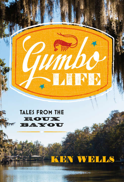 Book cover of Gumbo Life: Tales From The Roux Bayou