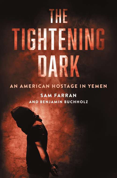 Book cover of The Tightening Dark: An American Hostage in Yemen