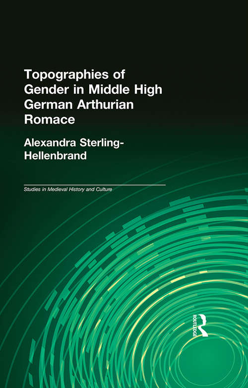 Book cover of Topographies of Gender in Middle High German Arthurian Romance (Studies in Medieval History and Culture #2)