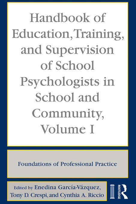 Book cover of Handbook of Education, Training, and Supervision of School Psychologists in School and Community, Volume I: Foundations of Professional Practice