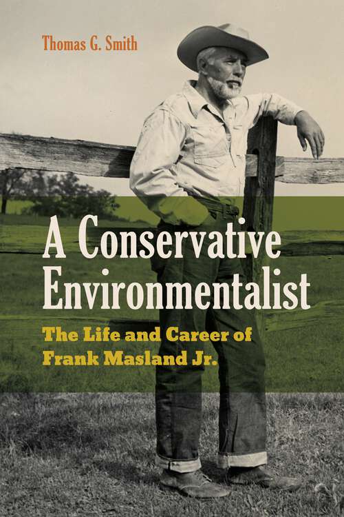 Book cover of A Conservative Environmentalist: The Life and Career of Frank Masland Jr.