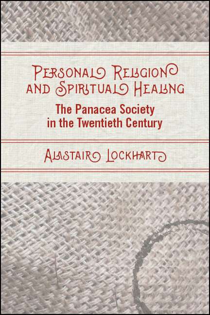 Book cover of Personal Religion and Spiritual Healing: The Panacea Society in the Twentieth Century (SUNY series in Western Esoteric Traditions)