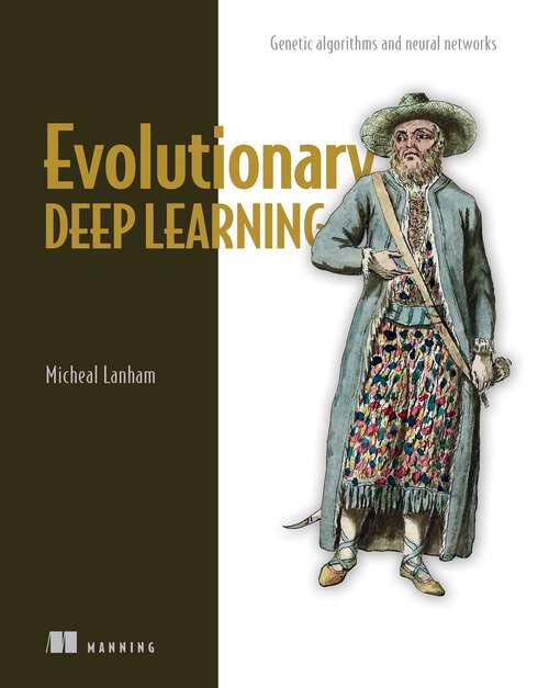 Book cover of Evolutionary Deep Learning: Genetic algorithms and neural networks