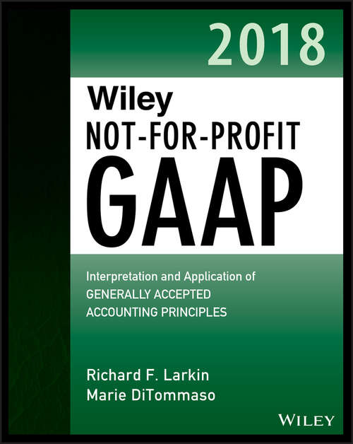 Book cover of Wiley Not-for-Profit GAAP 2018: Interpretation and Application of Generally Accepted Accounting Principles