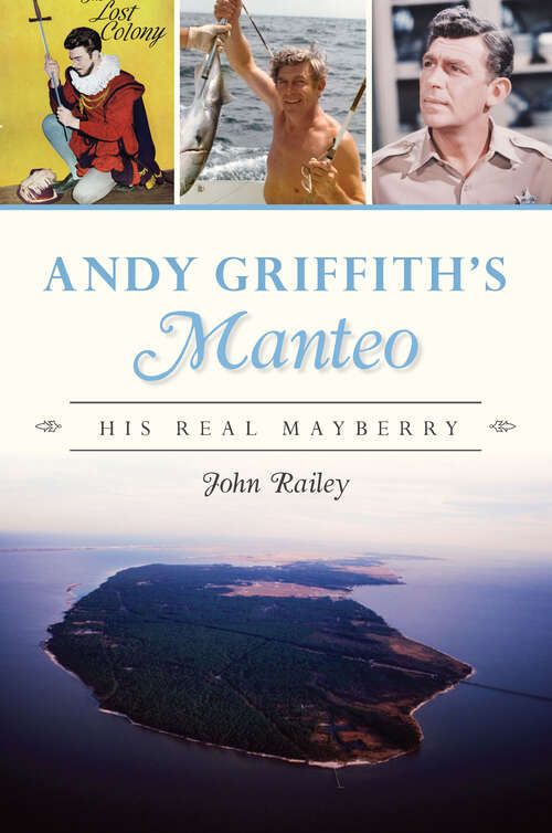 Book cover of Andy Griffith's Manteo: His Real Mayberry