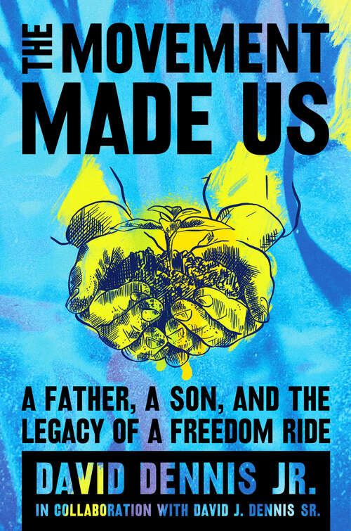 Book cover of The Movement Made Us: A Father, a Son, and the Legacy of a Freedom Ride