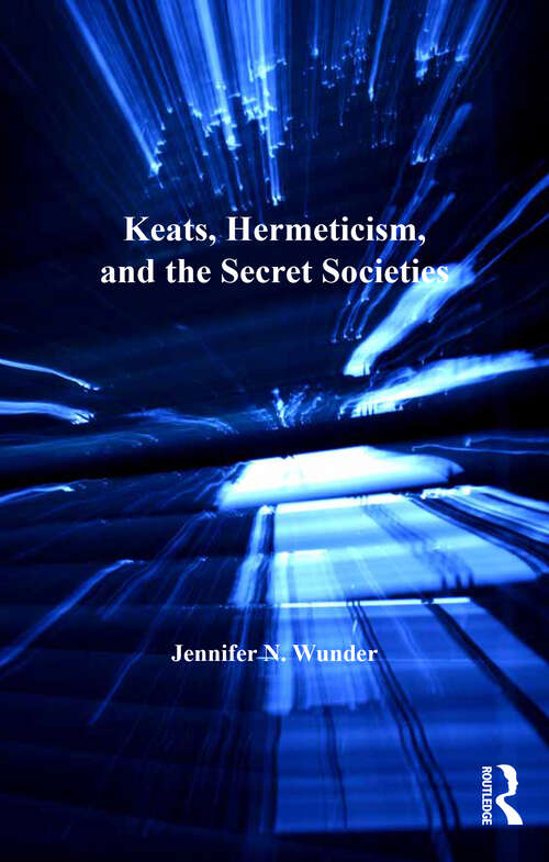 Book cover of Keats, Hermeticism, and the Secret Societies (The\nineteenth Century Ser.)