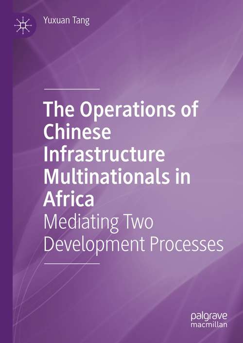 Book cover of The Operations of Chinese Infrastructure Multinationals in Africa: Mediating Two Development Processes (1st ed. 2021)
