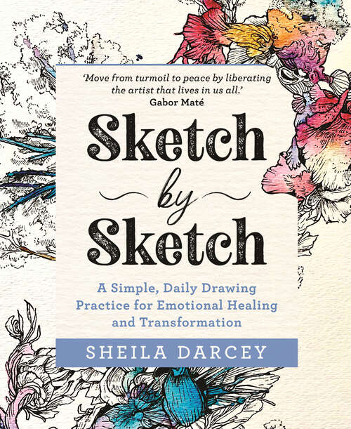 Book cover of Sketch by Sketch: A Simple, Daily Drawing Practice for Emotional Healing and Transformation