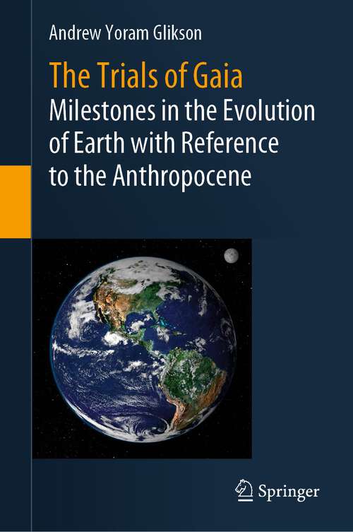 Book cover of The Trials of Gaia: Milestones in the Evolution of Earth with Reference to the Anthropocene (1st ed. 2023)