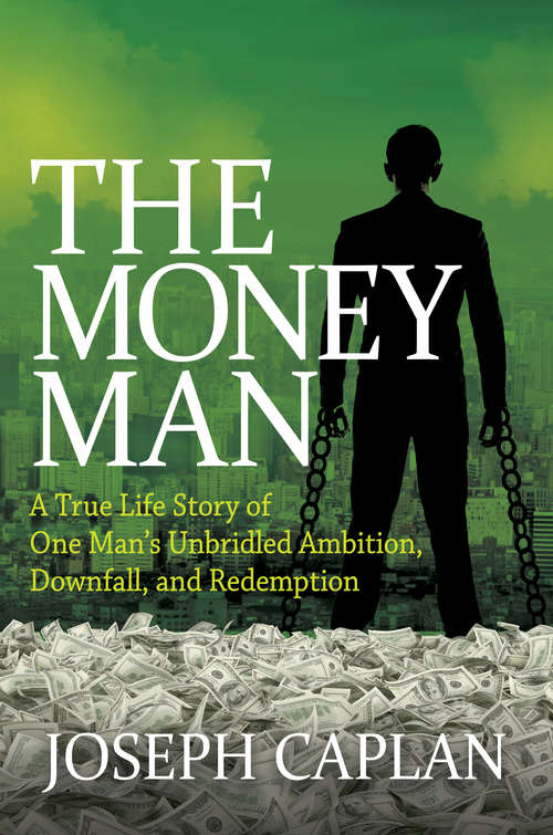 Book cover of The Money Man: A True Life Story of One Man's Unbridled Ambition, Downfall, and Redemption