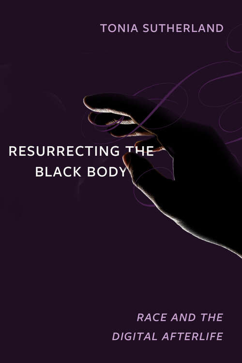 Book cover of Resurrecting the Black Body: Race and the Digital Afterlife