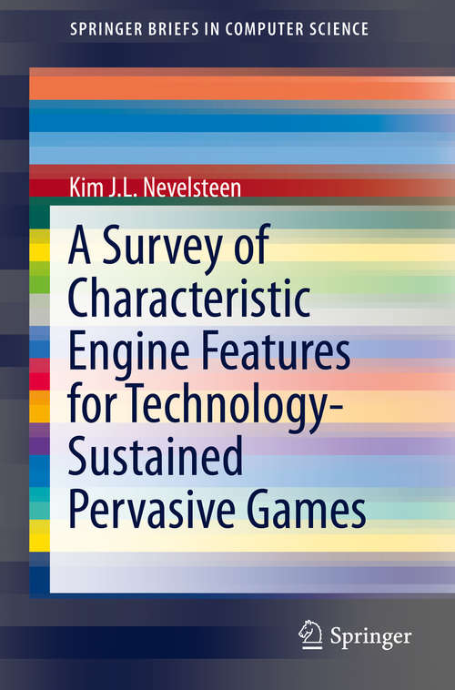 Book cover of A Survey of Characteristic Engine Features for Technology-Sustained Pervasive Games (SpringerBriefs in Computer Science)