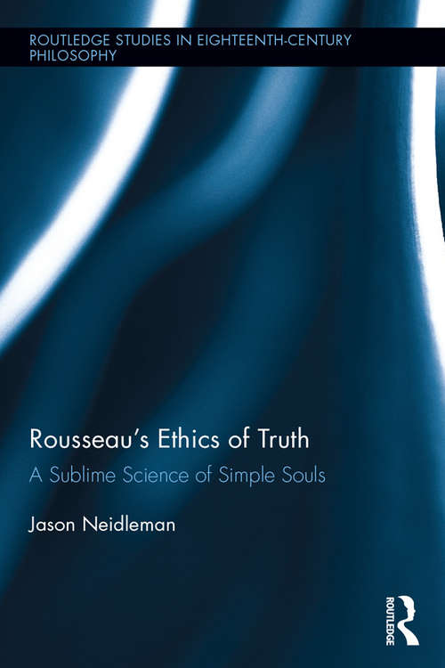 Book cover of Rousseau's Ethics of Truth: A Sublime Science of Simple Souls (Routledge Studies in Eighteenth-Century Philosophy)