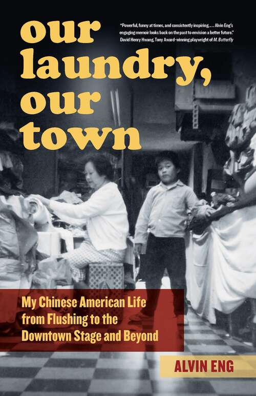 Book cover of Our Laundry, Our Town: My Chinese American Life from Flushing to the Downtown Stage and Beyond (1)