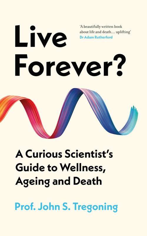 Book cover of Live Forever?: A Curious Scientist's Guide to Wellness, Ageing and Death