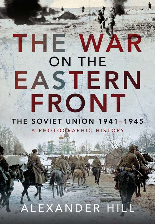 Book cover of The War on the Eastern Front: The Soviet Union, 1941-1945 - A Photographic History