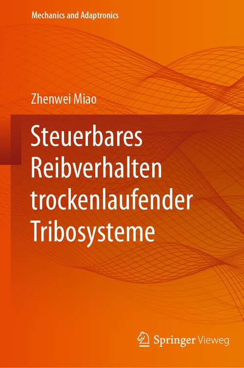 Book cover of Steuerbares Reibverhalten trockenlaufender Tribosysteme (1. Aufl. 2023) (Mechanics and Adaptronics)