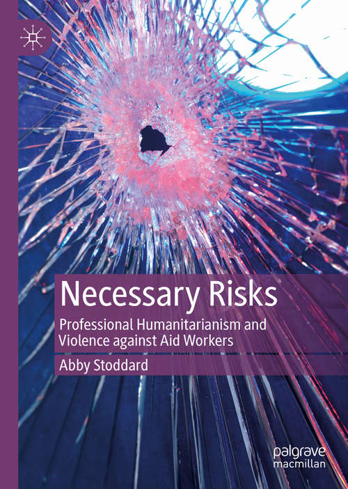 Book cover of Necessary Risks: Professional Humanitarianism and Violence against Aid Workers (1st ed. 2020)