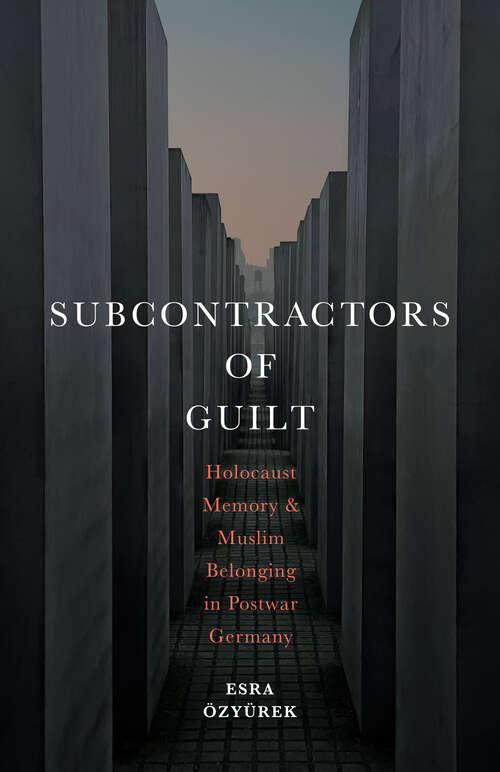 Book cover of Subcontractors of Guilt: Holocaust Memory and Muslim Belonging in Postwar Germany