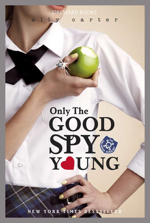 Book cover of Only The Good Spy Young: Book 4 (Gallagher Girls #4)