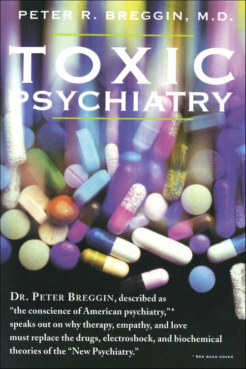 Book cover of Toxic Psychiatry: Why Therapy, Empathy And Love Must Replace The Drugs, Electroshock, And Biochemical Theories Of The New Psychiatry