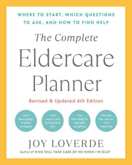 Book cover of The Complete Eldercare Planner, Revised and Updated 4th Edition: Where to Start, Which Questions to Ask, and How to Find Help