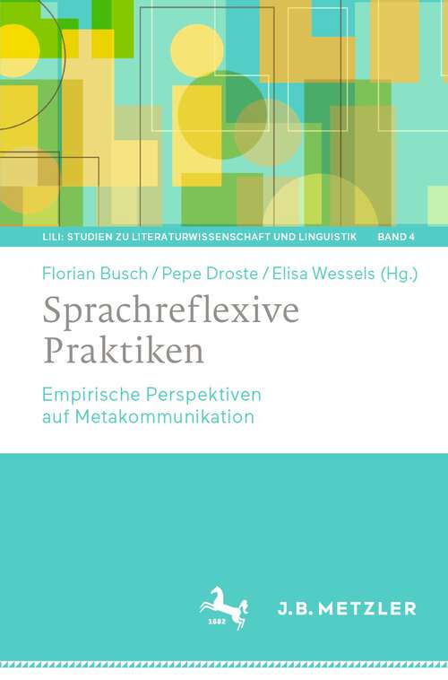 Book cover of Sprachreflexive Praktiken: Empirische Perspektiven auf Metakommunikation (1. Aufl. 2022) (LiLi: Studien zu Literaturwissenschaft und Linguistik #4)