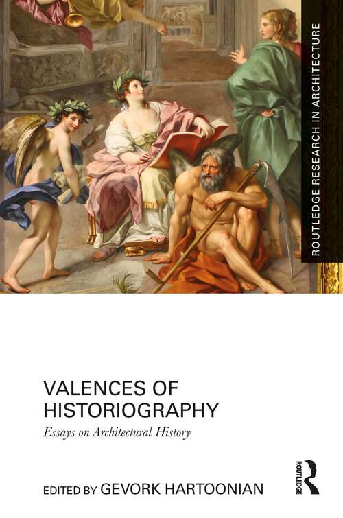 Book cover of Valences of Historiography: Essays on Architectural History (Routledge Research in Architecture)