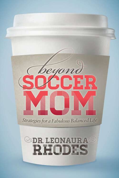 Book cover of Beyond Soccer Mom: Strategies for a Fabulous Balanced Life