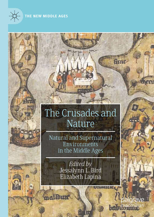 Book cover of The Crusades and Nature: Natural and Supernatural Environments in the Middle Ages (2024) (The New Middle Ages)