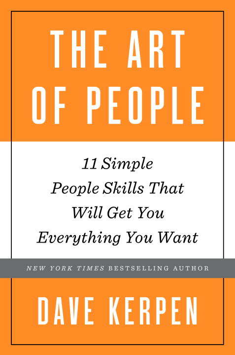 Book cover of The Art of People: 11 Simple People Skills That Will Get You Everything You Want