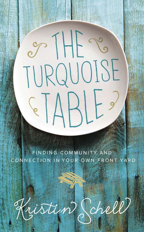 Book cover of The Turquoise Table: Finding Community and Connection in Your Own Front Yard