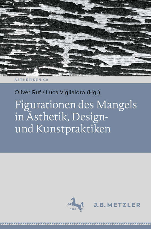 Book cover of Figurationen des Mangels in Ästhetik, Design- und Kunstpraktiken (Ästhetiken X.0 – Zeitgenössische Konturen ästhetischen Denkens)